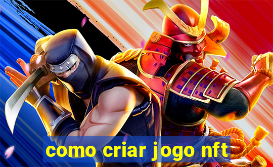 como criar jogo nft